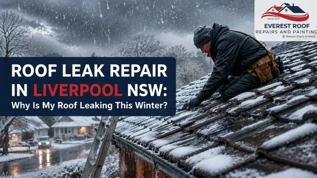 Roof Leak Repair in Liverpool NSW: Why Is My Roof Leaking This Winter?